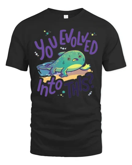 You Evolved Into This Funny Axolotl Graphic T Shirt Tee - black t-shirt on white background