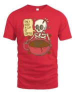 Only Need A Cup Of Coffee Skeleton Graphic T Shirt Funny Tee - red t-shirt on white background
