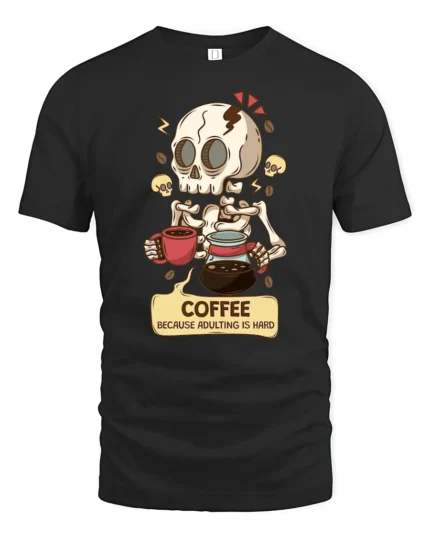 Coffee Because Adulting Is Hard Skeleton Funny T Shirt Tee - black t-shirt on white background