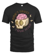 Dont Trust Your Mind Funny Skull Brain Graphic T Shirt - black t-shirt on white background