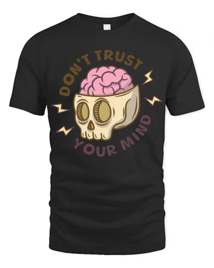 Dont Trust Your Mind Funny Skull Brain Graphic T Shirt - black t-shirt on white background