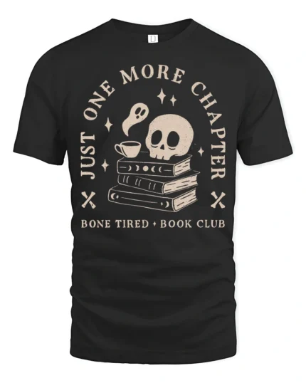 Just One More Chapter Bone Tired Book Club Funny T Shirt - black t-shirt on white background