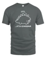 Funny Its A Dinosaur Cute Cartoon Minimal Humor T Shirt - gray t-shirt on white background
