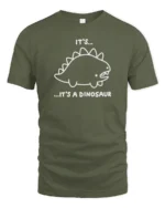 Funny Its A Dinosaur Cute Cartoon Minimal Humor T Shirt - military green t-shirt on white background