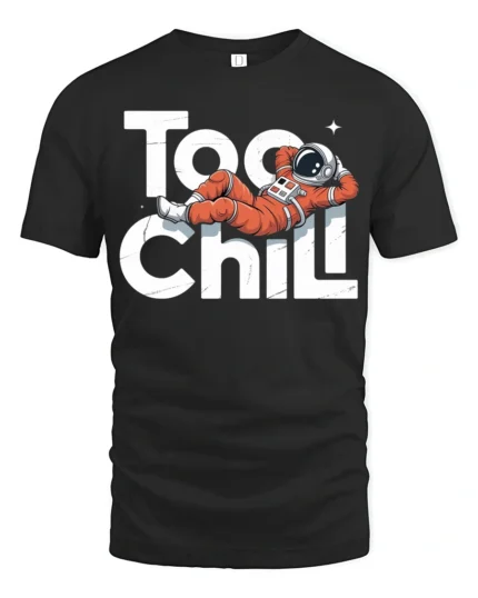 Too Chill Astronaut Relaxing Funny Space Graphic T Shirt - black t-shirt on white background