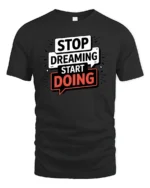 Motivational Stop Dreaming Start Doing Graphic Tshirt - black t-shirt on white background