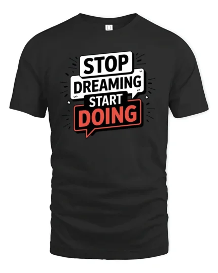 Motivational Stop Dreaming Start Doing Graphic Tshirt - black t-shirt on white background