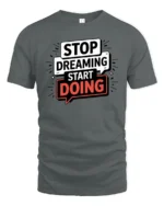 Motivational Stop Dreaming Start Doing Graphic Tshirt - gray t-shirt on white background