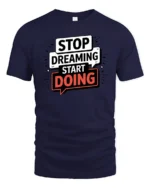 Motivational Stop Dreaming Start Doing Graphic Tshirt - navy t-shirt on white background