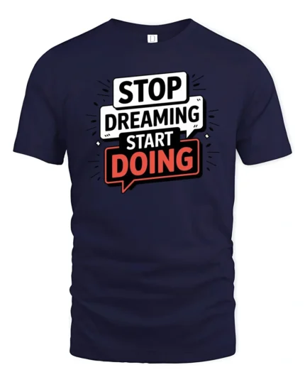 Motivational Stop Dreaming Start Doing Graphic Tshirt - navy t-shirt on white background