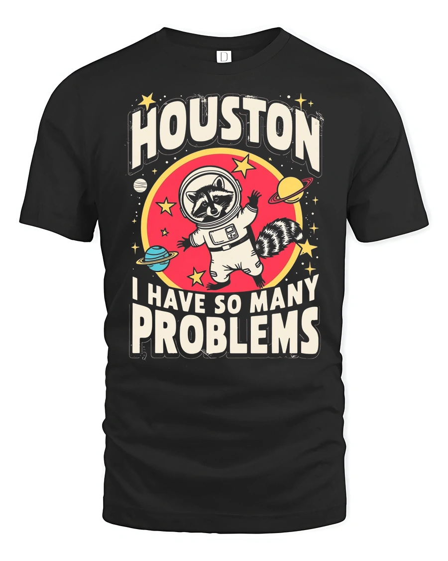Relatable Astronaut Raccoon Houston Problem Space Tshirt - 1 Relatable Astronaut Raccoon Houston Problem Space Tshirt - black t-shirt on white background