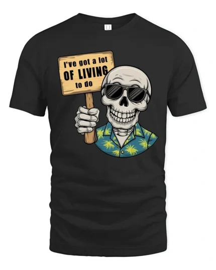 Zany Skeleton Hawaiian Shirt I Have A Lot Of Living To Do Tee - black t-shirt on white background