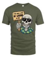 Zany Skeleton Hawaiian Shirt I Have A Lot Of Living To Do Tee - military green t-shirt on white background