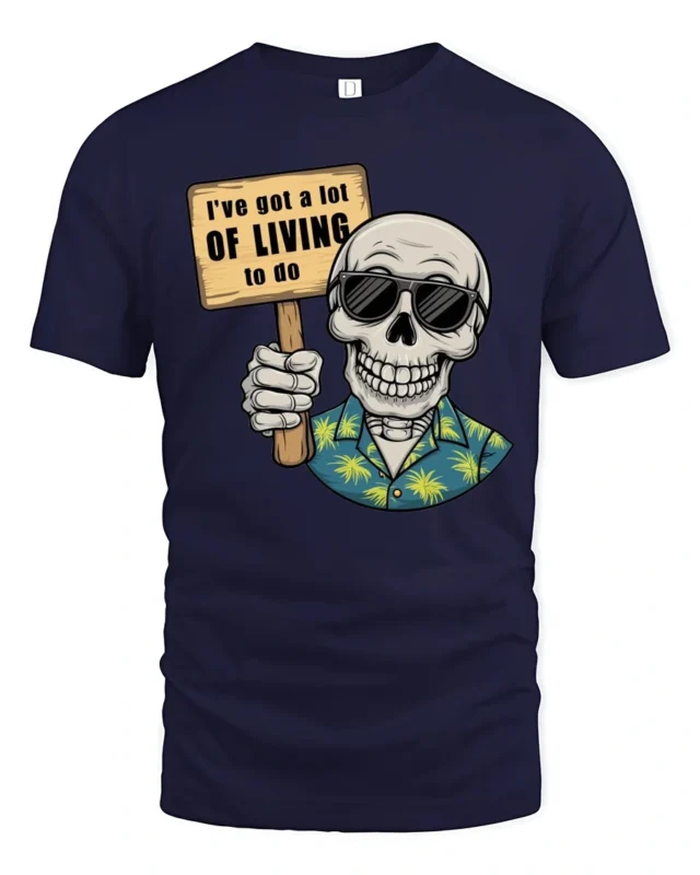 Zany Skeleton Hawaiian Shirt I Have A Lot Of Living To Do Tee - navy t-shirt on white background