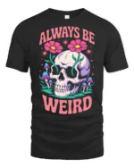 Whimsical Always Be Weird Floral Skull Graphic Tshirt - black t-shirt on white background