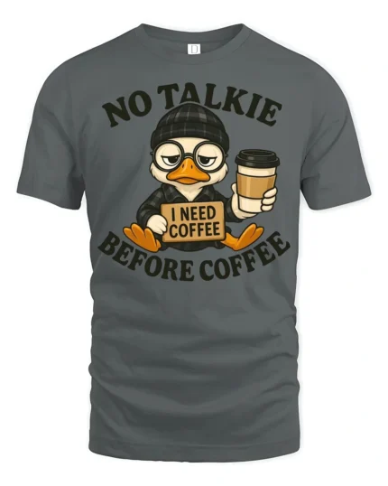 Grumpy Duck Coffee First No Talkie Relatable Tshirt - gray t-shirt on white background