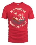Funny Orca Be A Problem Money Cant Solve Graphic Tshirt - red t-shirt on white background