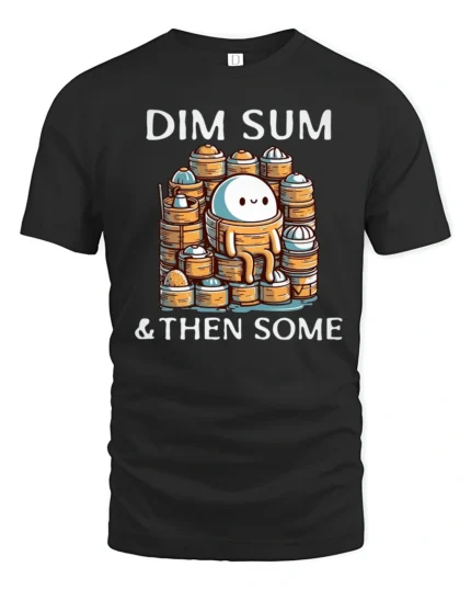 Funny Dim Sum And Then Some Cute Dumpling Graphic Tshirt - black t-shirt on white background