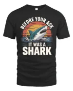 Funny Before You Ask It Was A Shark Quote Tshirt - black t-shirt on white background