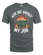 Humorous Dumpster Fire Ask Me About My Job Slogan Tshirt - gray t-shirt on white background