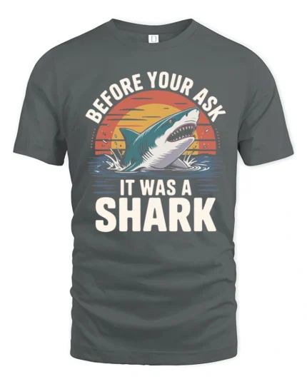 Funny Before You Ask It Was A Shark Quote Tshirt - gray t-shirt on white background