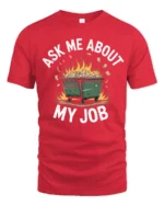Humorous Dumpster Fire Ask Me About My Job Slogan Tshirt - red t-shirt on white background