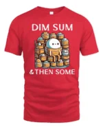 Funny Dim Sum And Then Some Cute Dumpling Graphic Tshirt - red t-shirt on white background