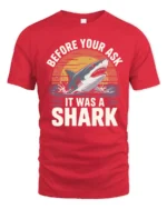 Funny Before You Ask It Was A Shark Quote Tshirt - red t-shirt on white background