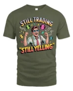 Retro Wall Street Trader Still Trading Yelling Graphic Tee - military green t-shirt on white background