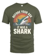 Funny Before You Ask It Was A Shark Quote Tshirt - military green t-shirt on white background