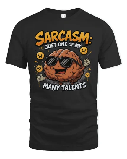 Sarcasm Just One Of My Many Talents Funny Brain Tshirt - black t-shirt on white background