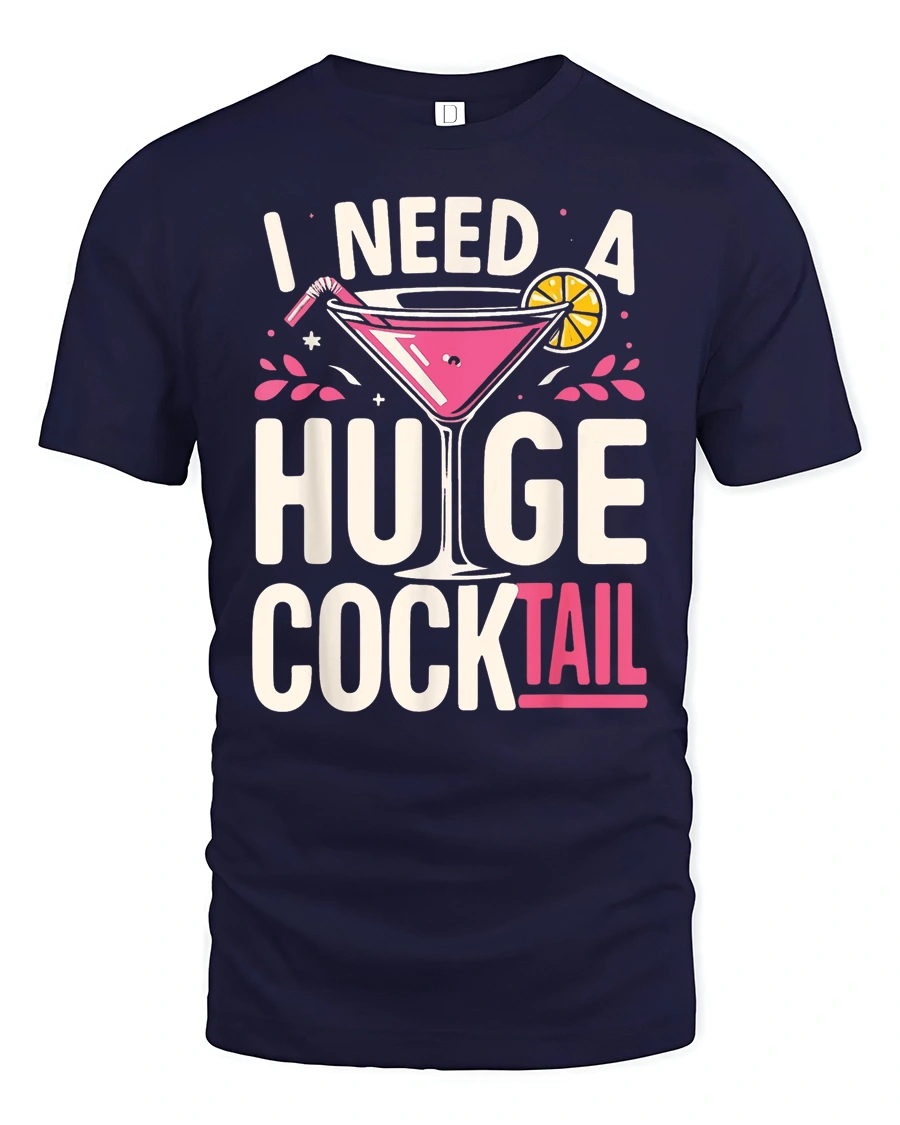 Cheeky I Need A Huge Cocktail Pink Martini Graphic Tshirt - 1 Cheeky I Need A Huge Cocktail Pink Martini Graphic Tshirt - navy t-shirt on white background