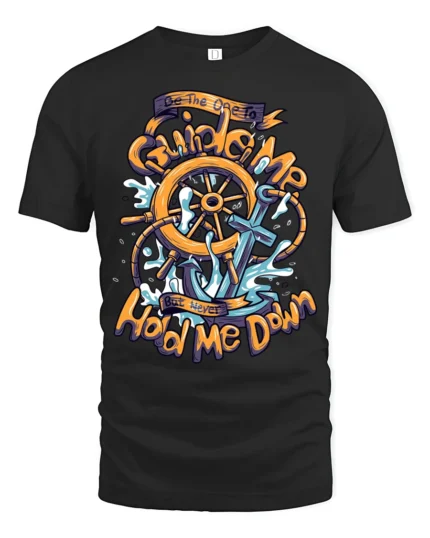 Inspirational Anchor Guide Me Never Hold Me Down Tshirt - black t-shirt on white background
