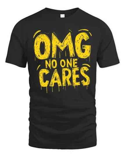 Sarcastic OMG No One Cares Dripping Text Graphic Tshirt - black t-shirt on white background