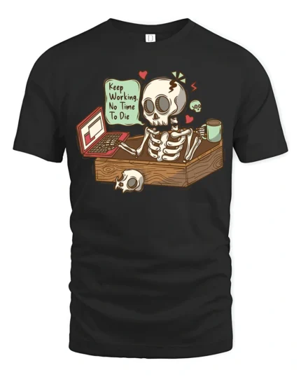 Skeleton Office Overwork Keep Working No Time To Die Tshirt - black t-shirt on white background