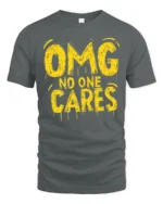 Sarcastic OMG No One Cares Dripping Text Graphic Tshirt - gray t-shirt on white background