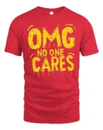 Sarcastic OMG No One Cares Dripping Text Graphic Tshirt - red t-shirt on white background