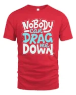 Inspirational Nobody Can Drag Me Down Motivational Tshirt - red t-shirt on white background
