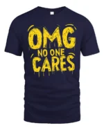Sarcastic OMG No One Cares Dripping Text Graphic Tshirt - navy t-shirt on white background