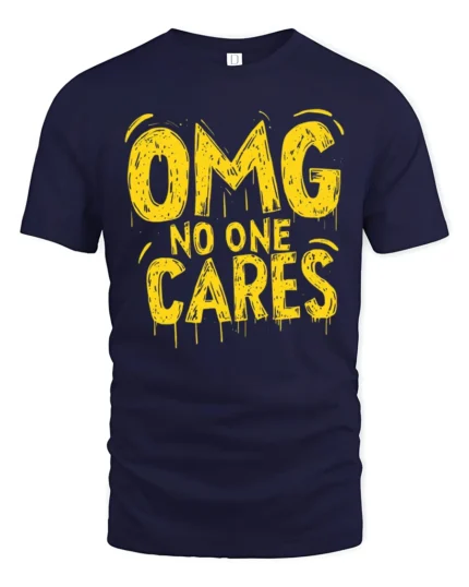 Sarcastic OMG No One Cares Dripping Text Graphic Tshirt - navy t-shirt on white background