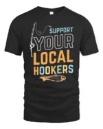 Sarcastic Support Your Local Hookers Fishing Graphic Tshirt - black t-shirt on white background