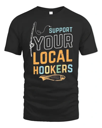 Sarcastic Support Your Local Hookers Fishing Graphic Tshirt - black t-shirt on white background