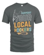 Sarcastic Support Your Local Hookers Fishing Graphic Tshirt - gray t-shirt on white background