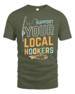 Sarcastic Support Your Local Hookers Fishing Graphic Tshirt - military green t-shirt on white background