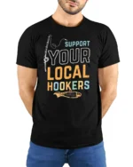 Sarcastic Support Your Local Hookers Fishing Graphic Tshirt - model wearing black tee with hands behind back