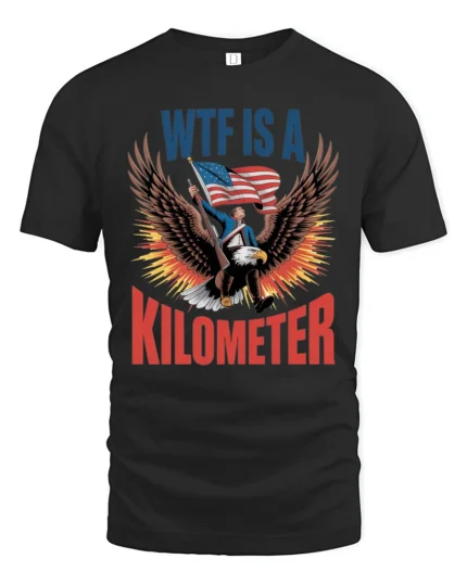 Sarcastic WTF Is A Kilometer Bald Eagle Patriotism Tshirt - black t-shirt on white background