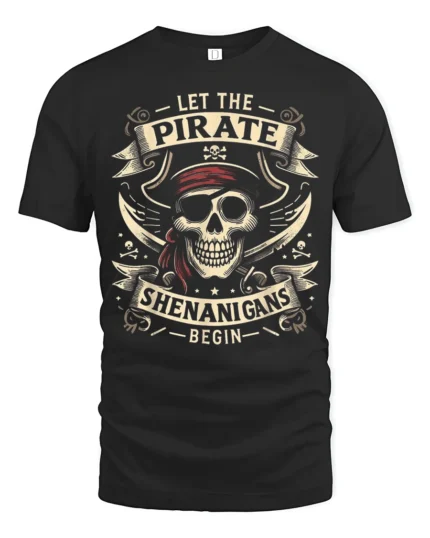 Let The Pirate Shenanigans Begin Skull Graphic Tee Tshirt - black t-shirt on white background