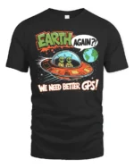 Funny Alien Earth Again We Need Better GPS Graphic Soft Tshirt - black t-shirt on white background