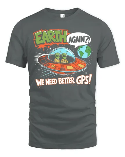 Funny Alien Earth Again We Need Better GPS Graphic Soft Tshirt - gray t-shirt on white background