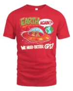 Funny Alien Earth Again We Need Better GPS Graphic Soft Tshirt - red t-shirt on white background